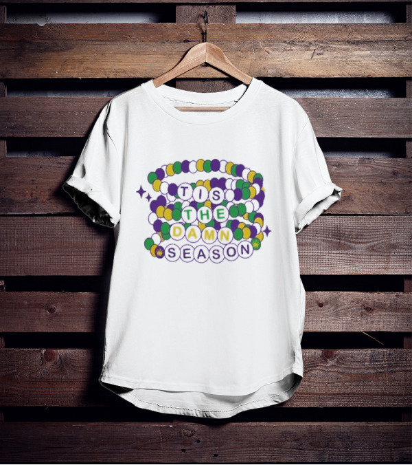 Fleurty Girl Tis The Damn Season Beads Mardi Gras T-Shirt
