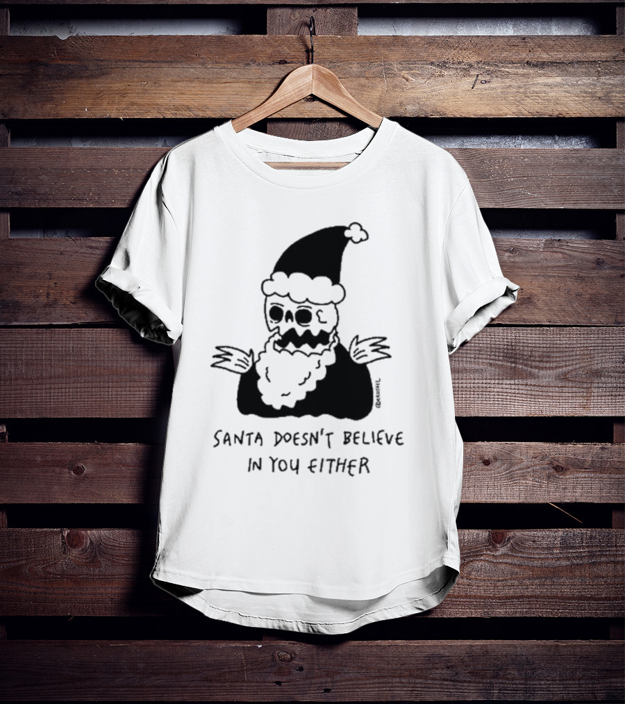 Santa Doesn't Believe In You Either Skeleton Santa Drawing T-Shirt