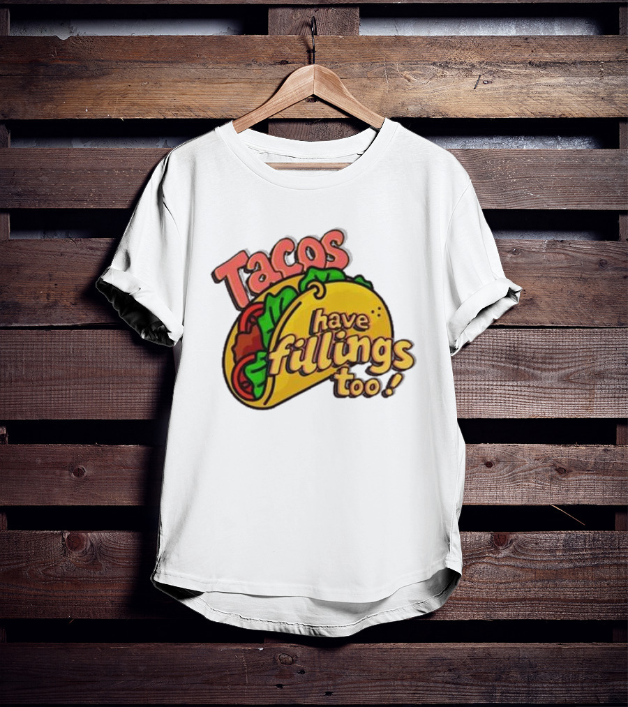 Tacos Have Fillings Too Playful Taco T-Shirt