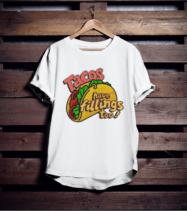 Tacos Have Fillings Too Playful Taco T-Shirt