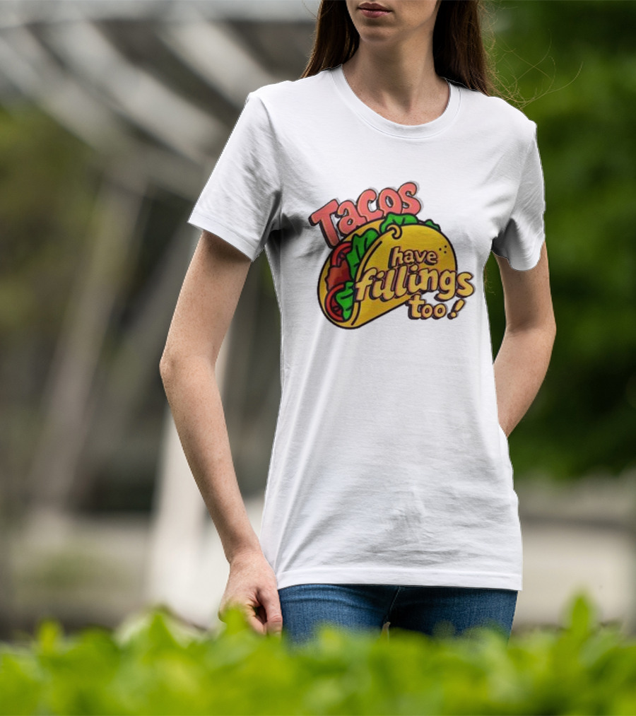 Tacos Have Fillings Too Playful Taco T-Shirt