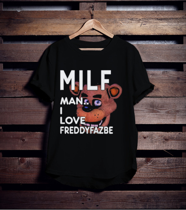 MILF Man I Love Freddy Fazbear T-Shirt