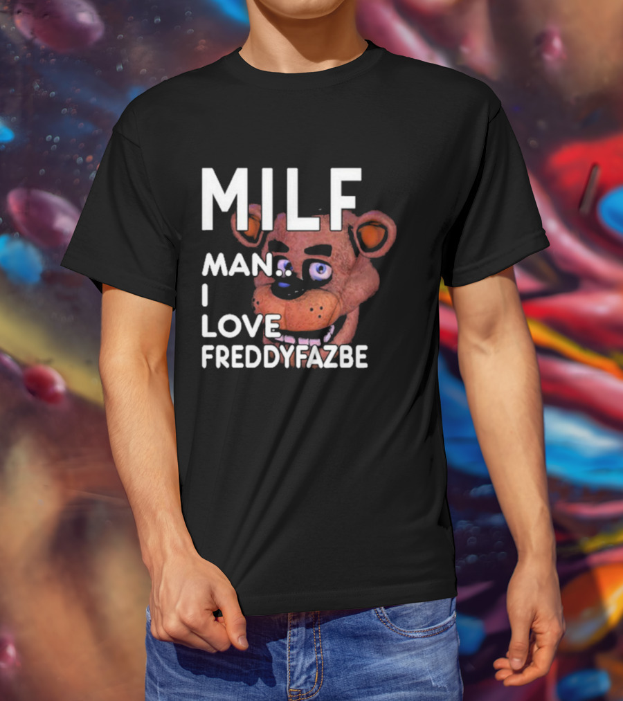 MILF Man I Love Freddy Fazbear T-Shirt
