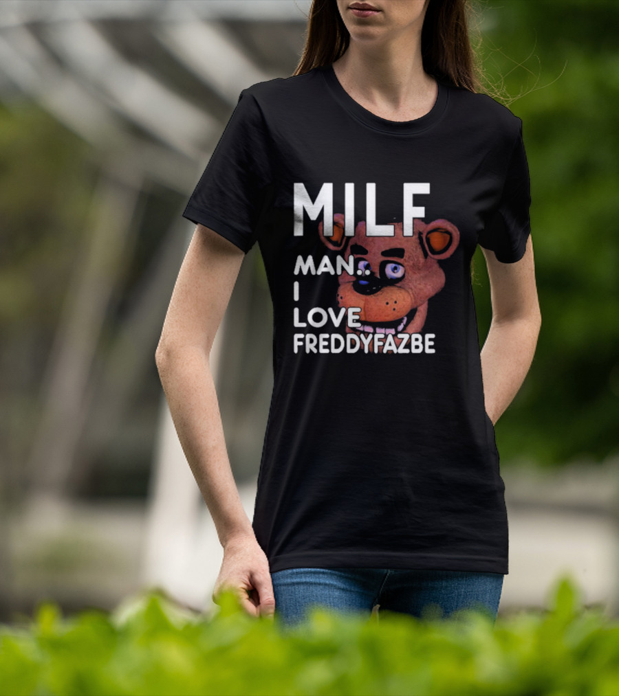 MILF Man I Love Freddy Fazbear T-Shirt