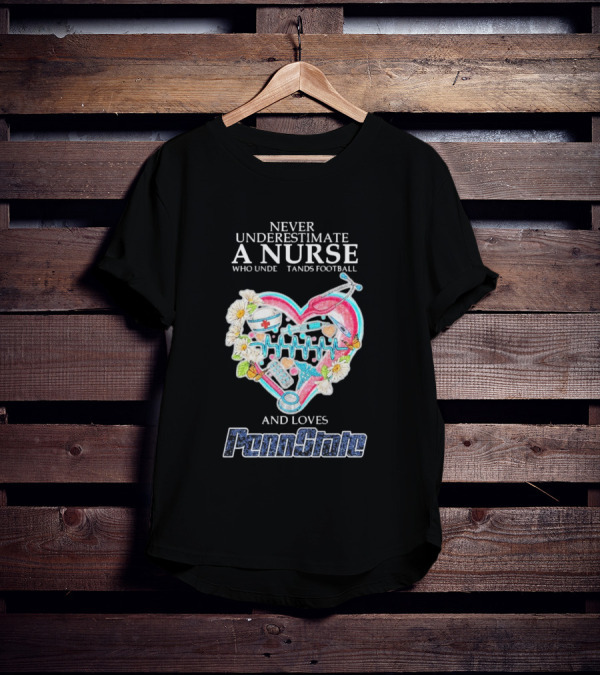 Never Underestimate A Nurse Who Understands Football And Loves Penn State T-Shirt