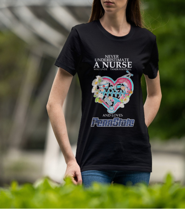 Never Underestimate A Nurse Who Understands Football And Loves Penn State T-Shirt