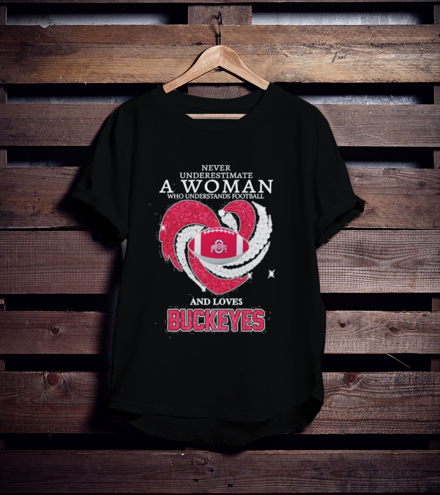 Never Underestimate A Woman Who Understands Football And Loves Ohio State Buckeyes Football Lover T-Shirt