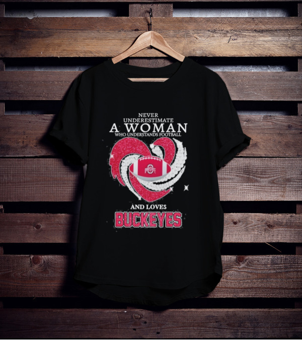 Never Underestimate A Woman Who Understands Football And Loves Ohio State Buckeyes Football Lover T-Shirt