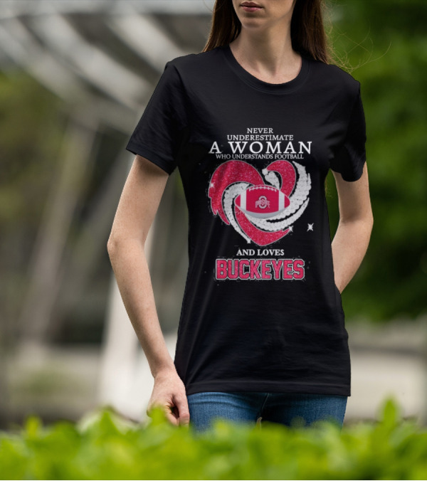 Never Underestimate A Woman Who Understands Football And Loves Ohio State Buckeyes Football Lover T-Shirt