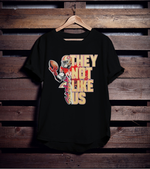 San Francisco 49ers They Not Like Us Football T-Shirt