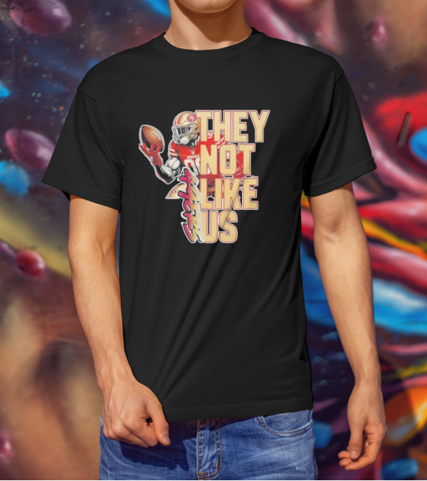 San Francisco 49ers They Not Like Us Football T-Shirt