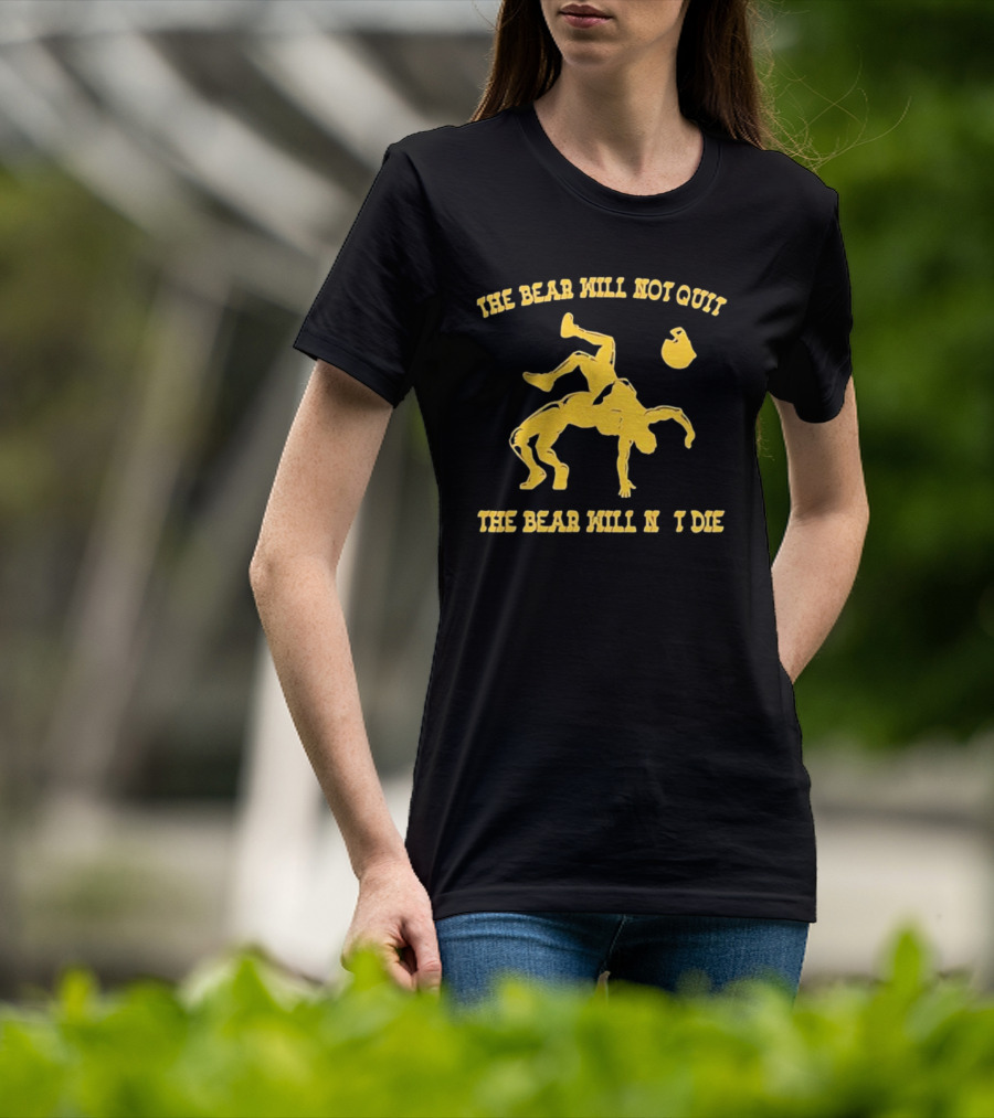 The Bear Will Not Quit Will Not Die Football Linebacker Tackle T-Shirt