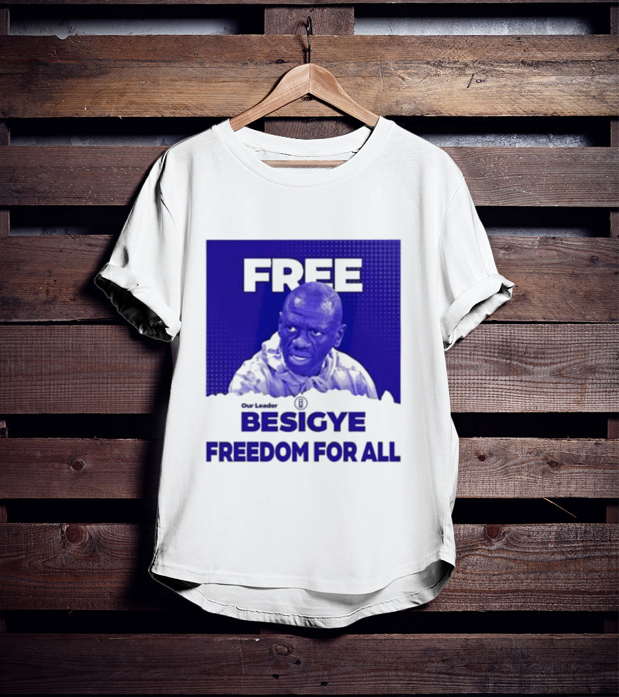 Our Leader Free Besigye Freedom For All T-Shirt