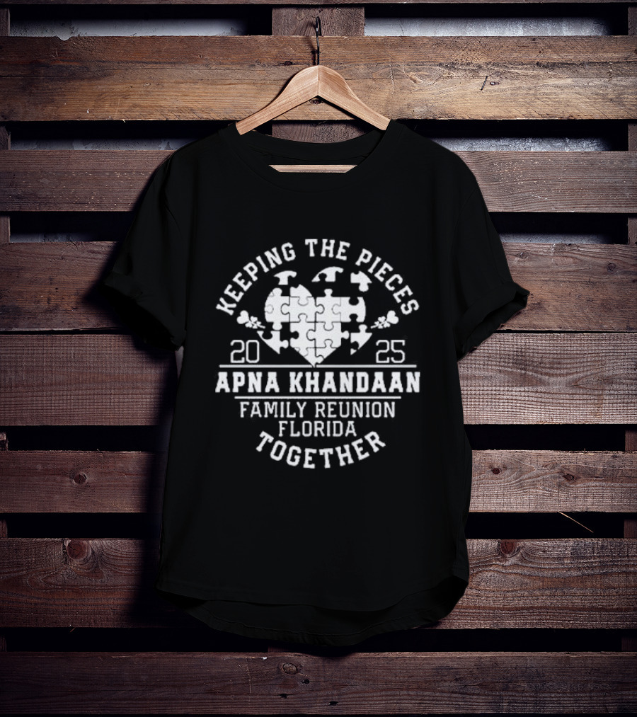 Keeping The Pieces Together Apna Khandaan Family Reunion Florida 2025 T-Shirt