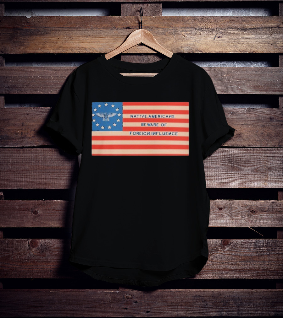 Native Americans Beware Of Foreign Influence Flag With Eagle And Stars T-Shirt