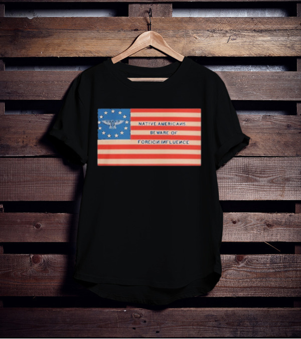 Native Americans Beware Of Foreign Influence Flag With Eagle And Stars T-Shirt