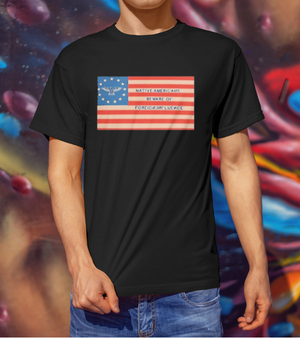 Native Americans Beware Of Foreign Influence Flag With Eagle And Stars T-Shirt