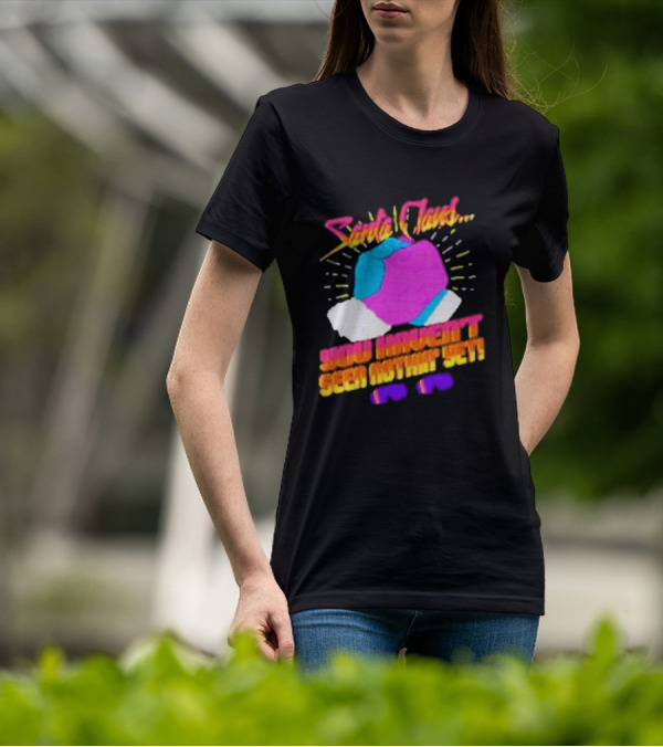 Santa Claus You Haven’t Seen Nothin’ Yet Vintage Pop T-Shirt