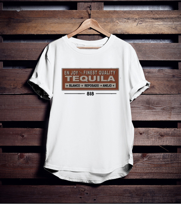 EN JOY THE FINEST QUALITY TEQUILA BLANCO REPOSADO ANEJO 818 T-Shirt