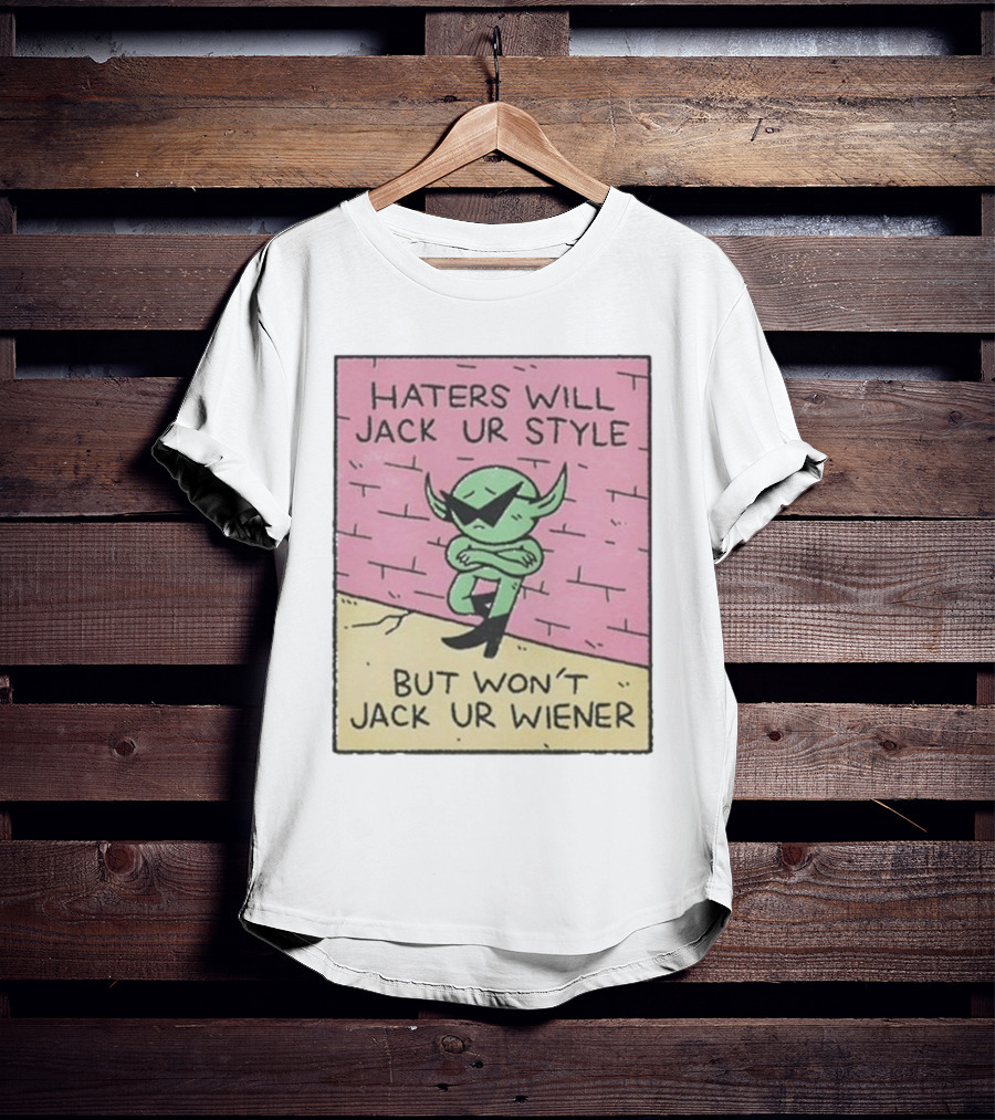 Haters Will Jack Ur Style Alien Sunglasses Brick Wall But Won’t Jack Ur Wiener T-Shirt