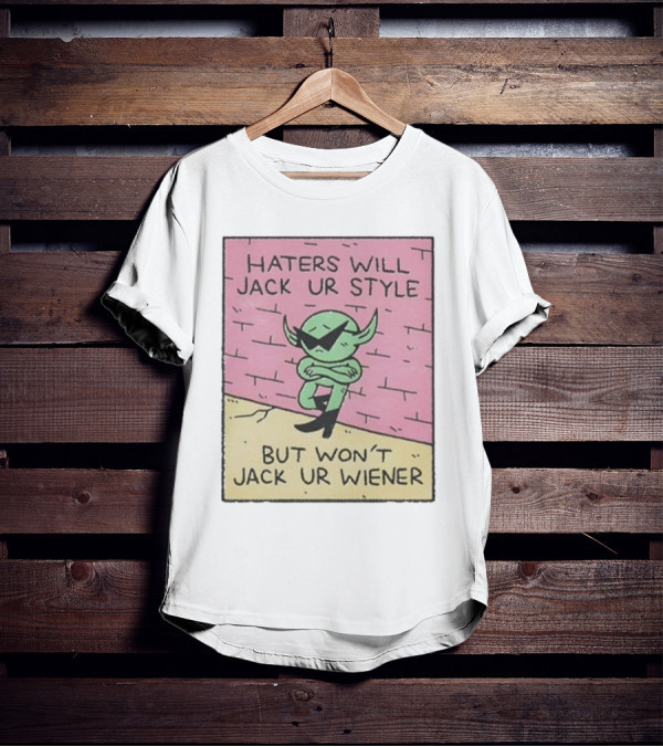 Haters Will Jack Ur Style Alien Sunglasses Brick Wall But Won’t Jack Ur Wiener T-Shirt