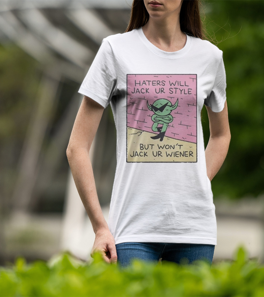 Haters Will Jack Ur Style Alien Sunglasses Brick Wall But Won’t Jack Ur Wiener T-Shirt