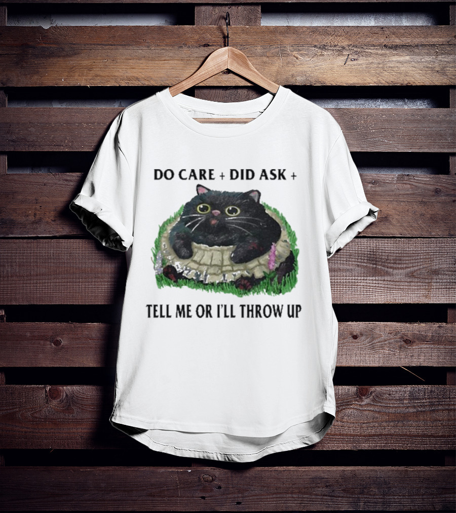 Do Care Did Ask Tell Me Or I’ll Throw Up Cat In Grass T-Shirt
