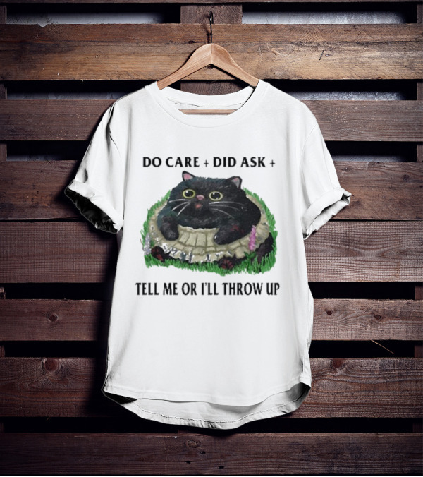 Do Care Did Ask Tell Me Or I’ll Throw Up Cat In Grass T-Shirt