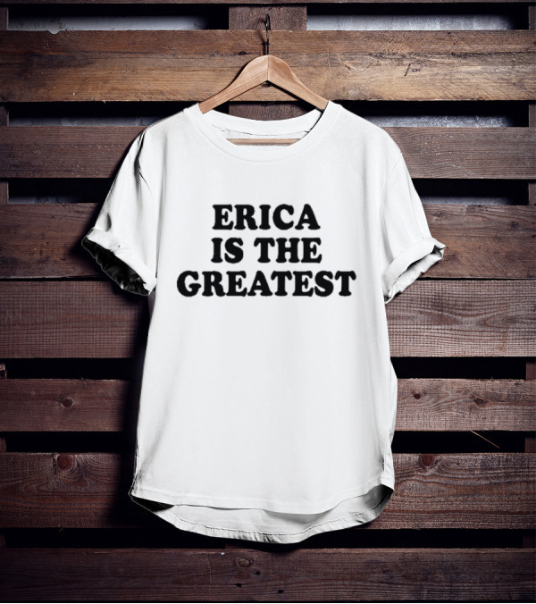Natalie Peterson Erica Is The Greatest T-Shirt