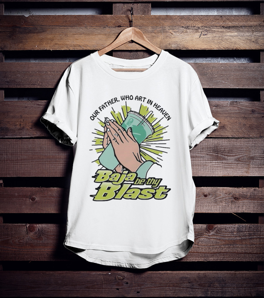 Our Father Who Art In Heaven Baja Be Thy Blast Hands Prayer Cup T-Shirt