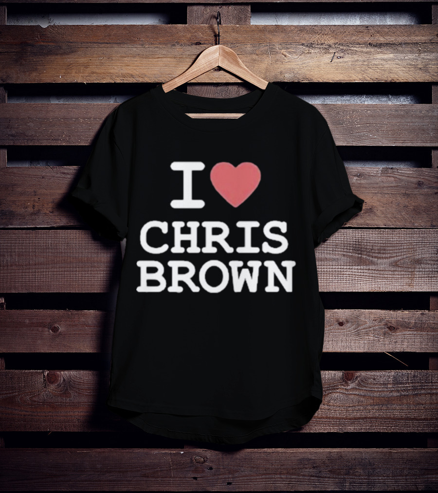 I Love Chris Brown T-Shirt