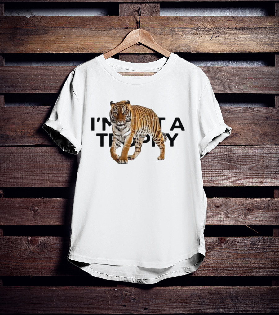 I’m Not A Trophy Tiger T-Shirt