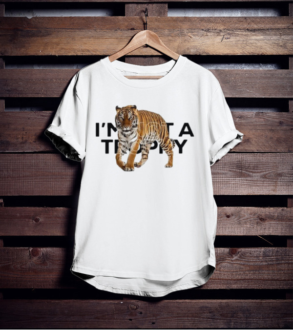 I’m Not A Trophy Tiger T-Shirt