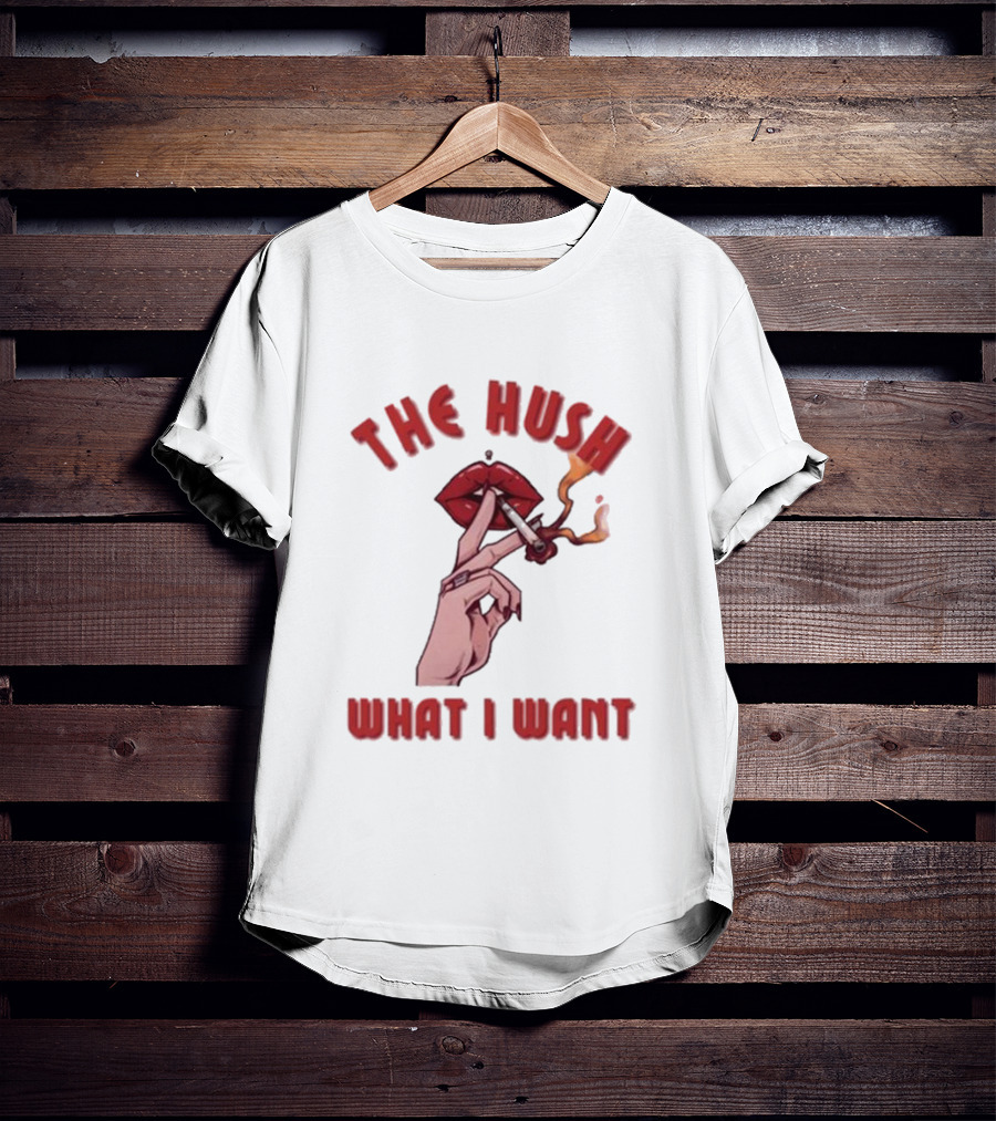 The Hush Lips Smoking What I Want T-Shirt