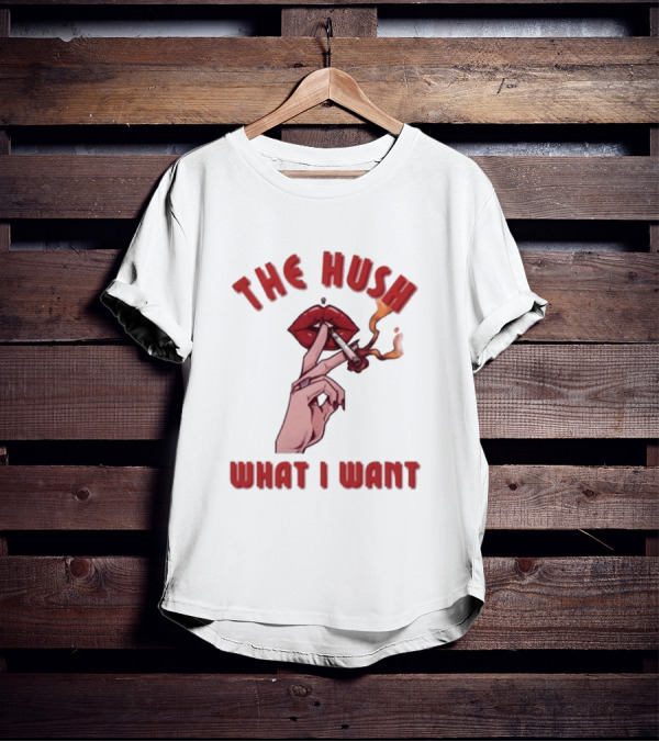 The Hush Lips Smoking What I Want T-Shirt
