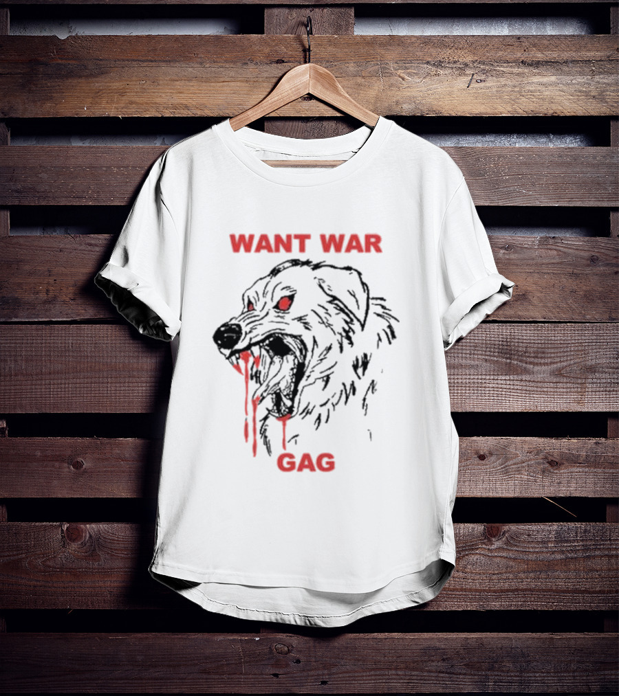 Want War Gag Dog Ferocious Snarling Bloodied Canine T-Shirt