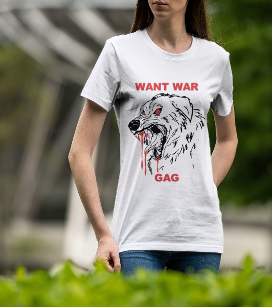 Want War Gag Dog Ferocious Snarling Bloodied Canine T-Shirt