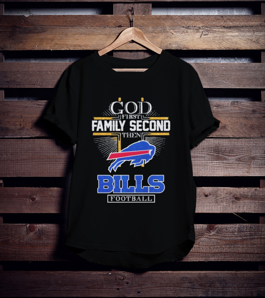 God First Family Second Then Bills Football Buffalo Bills T-Shirt