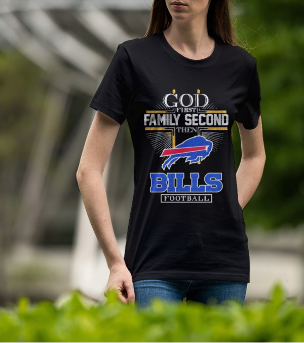 God First Family Second Then Bills Football Buffalo Bills T-Shirt