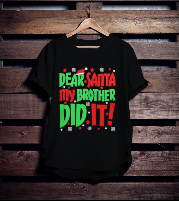Dear Santa My Brother Did It With Santa Hat Stars And Snowflakes T-Shirt