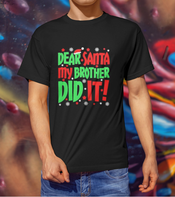 Dear Santa My Brother Did It With Santa Hat Stars And Snowflakes T-Shirt