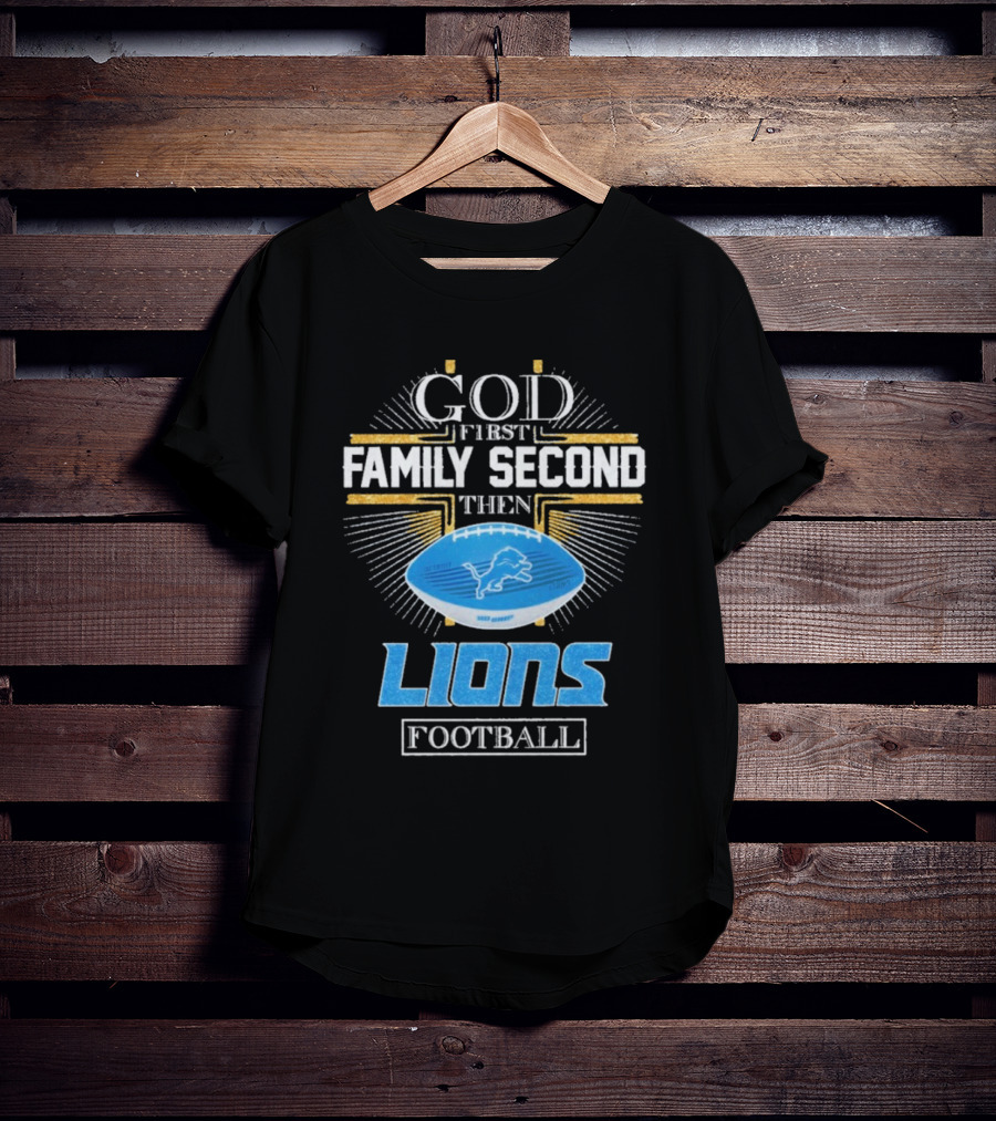 God First Family Second Then Lions Football Detroit Lioness T-Shirt