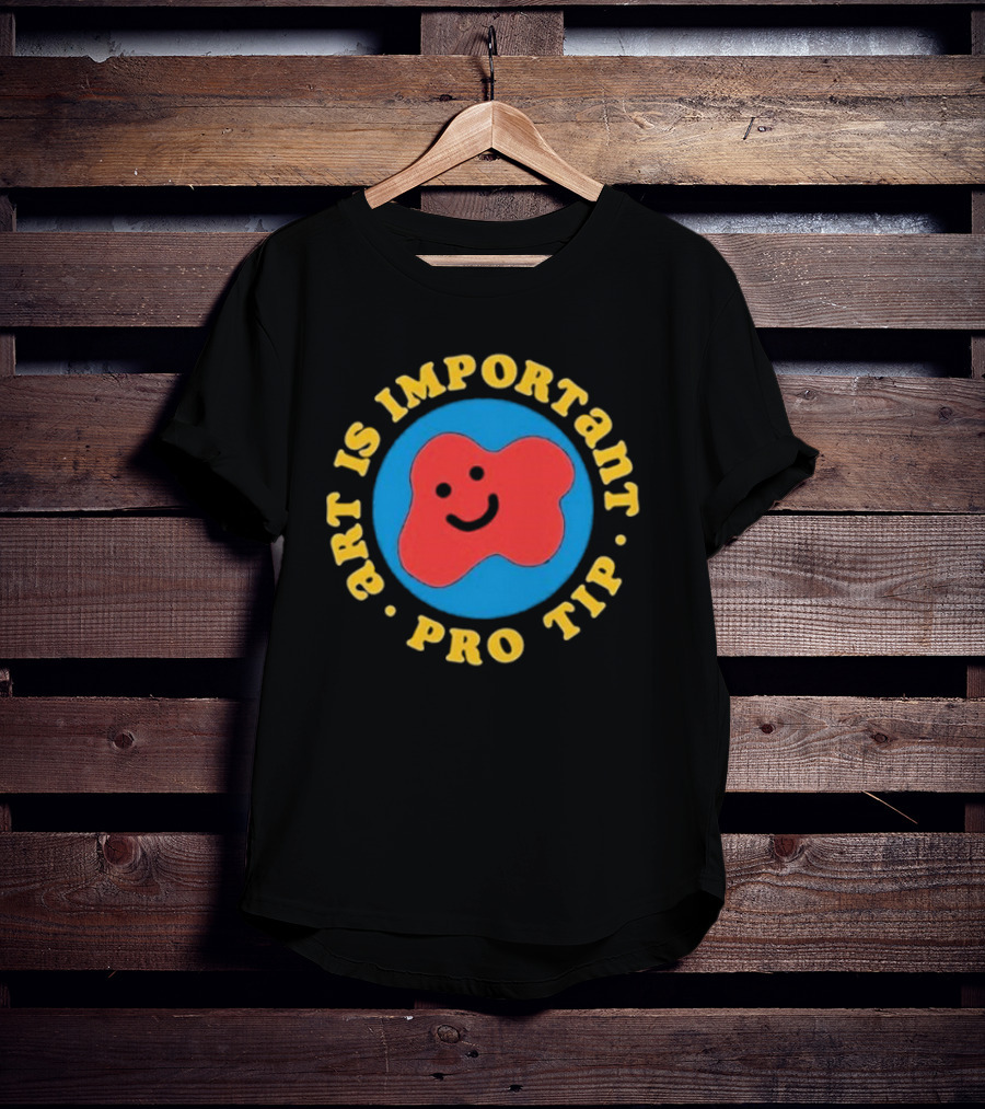 Art Is Important Pro Tip Smiley T-Shirt