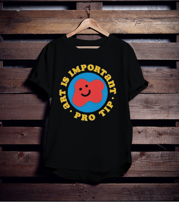 Art Is Important Pro Tip Smiley T-Shirt