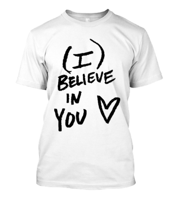 I Believe In You Heart Symbol Encouragement T-Shirt