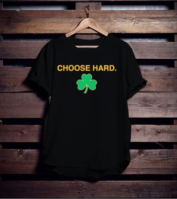 Choose Hard Shamrock T-Shirt
