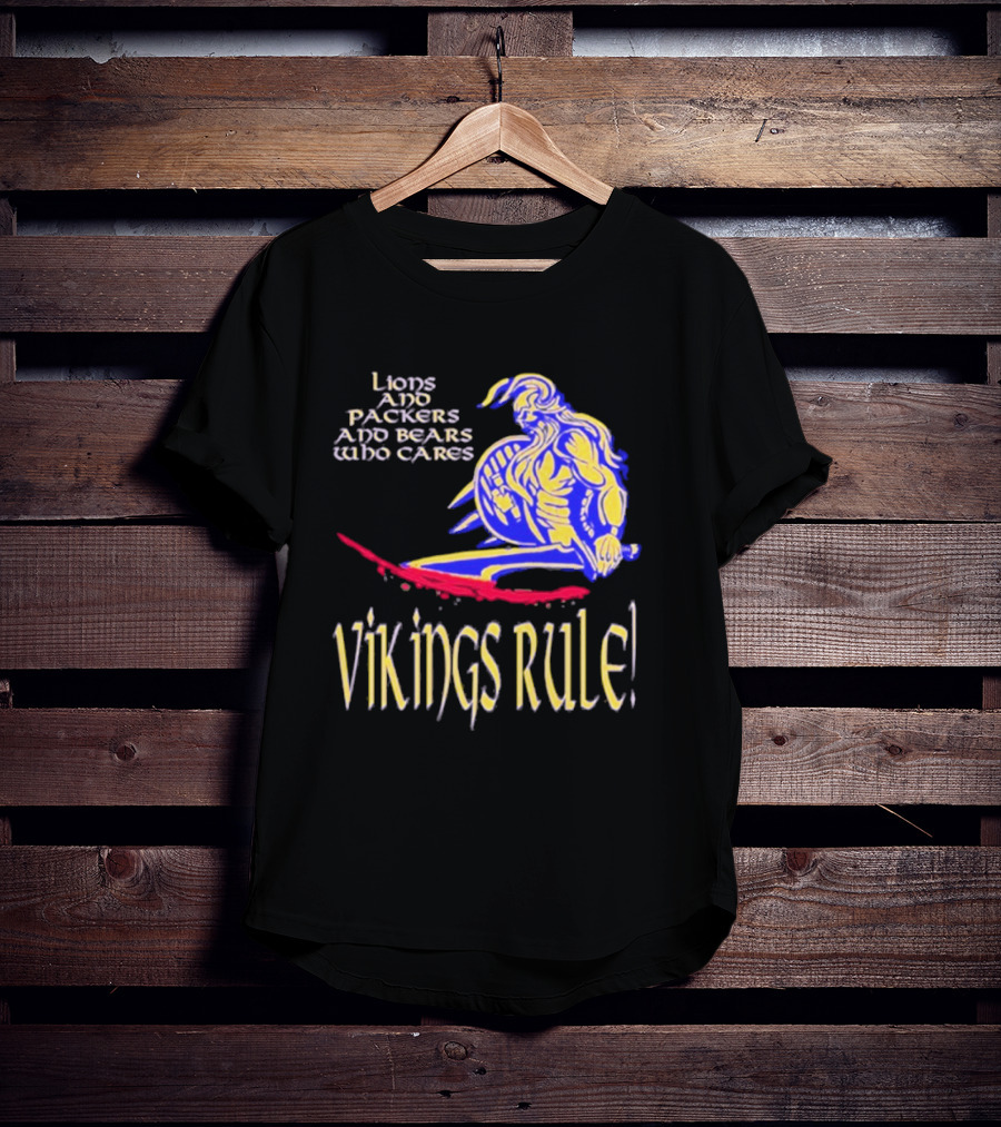 Lions And Packers And Bears Who Cares Vikings Rule Vikings Rule T-Shirt