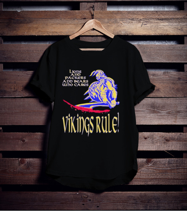 Lions And Packers And Bears Who Cares Vikings Rule Vikings Rule T-Shirt