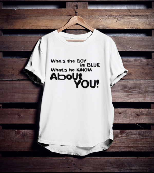 Who’s The Boy In Blue What’s He Know About You T-Shirt