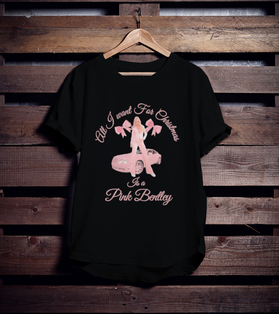 All I Want For Christmas Is A Pink Bentley With Pink Car And Bows T-Shirt